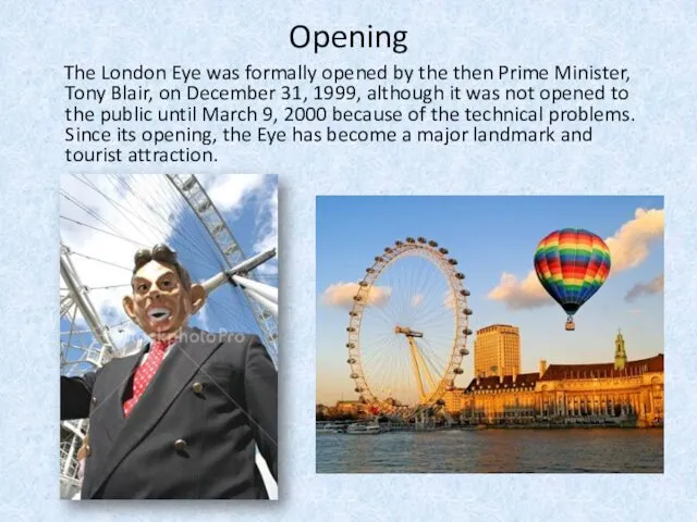 Opening The London Eye was formally opened by the then