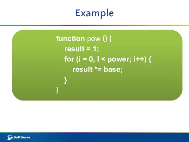Example function pow () { result = 1; for (i