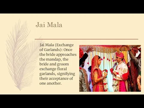 Jai Mala Jai Mala (Exchange of Garlands): Once the bride