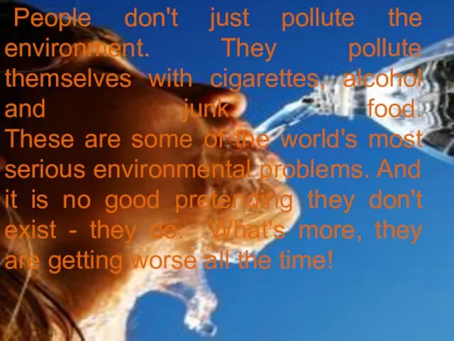 People don't just pollute the environment. They pollute themselves with