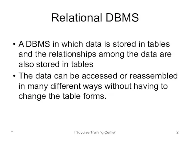 Relational DBMS A DBMS in which data is stored in