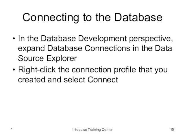 Connecting to the Database In the Database Development perspective, expand