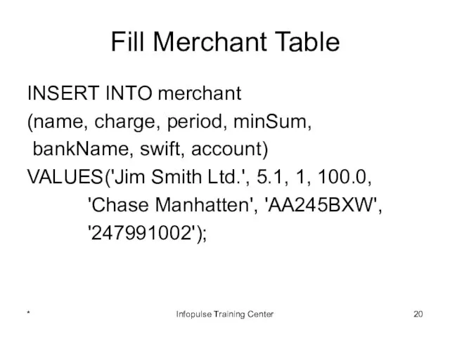 Fill Merchant Table INSERT INTO merchant (name, charge, period, minSum,