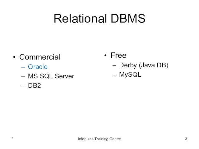 Relational DBMS Commercial Oracle MS SQL Server DB2 Free Derby