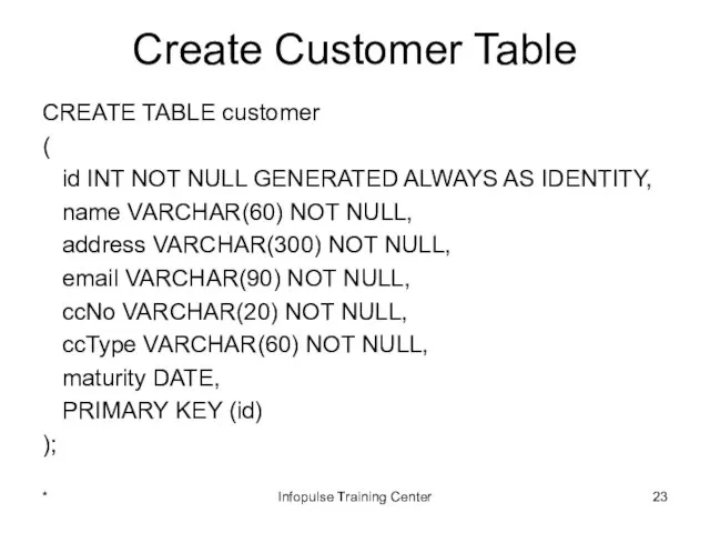 Create Customer Table CREATE TABLE customer ( id INT NOT