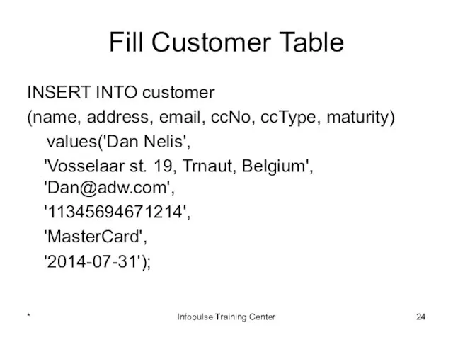 Fill Customer Table INSERT INTO customer (name, address, email, ccNo,