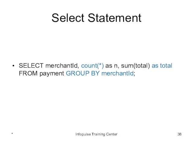Select Statement SELECT merchantId, count(*) as n, sum(total) as total