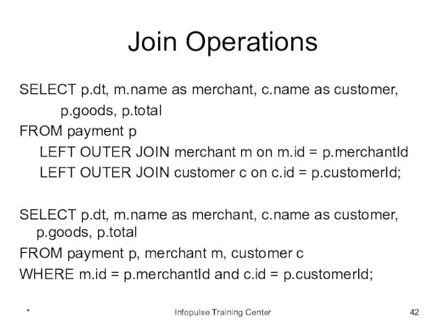 Join Operations SELECT p.dt, m.name as merchant, c.name as customer,