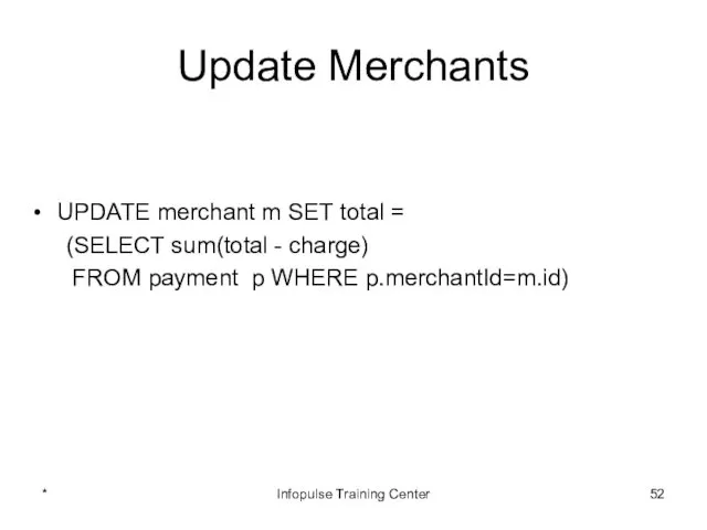Update Merchants UPDATE merchant m SET total = (SELECT sum(total