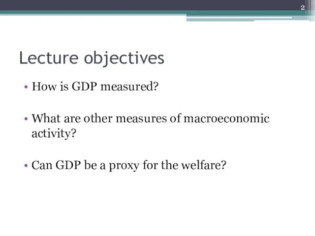 Lecture objectives How is GDP measured? What are other measures