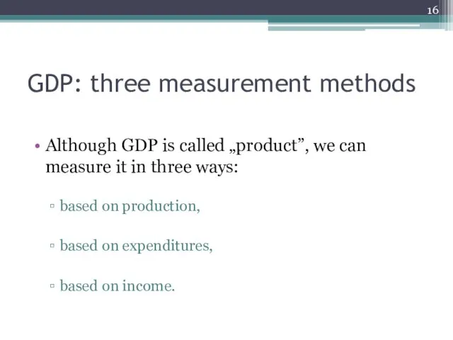 GDP: three measurement methods Although GDP is called „product”, we