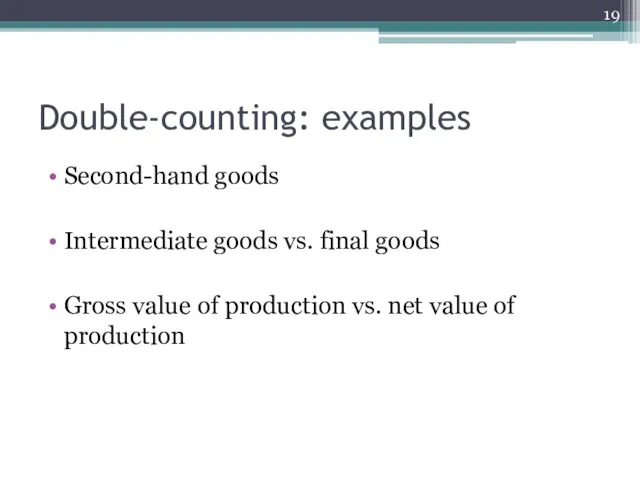 Double-counting: examples Second-hand goods Intermediate goods vs. final goods Gross