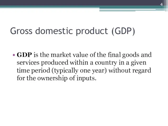 Gross domestic product (GDP) GDP is the market value of