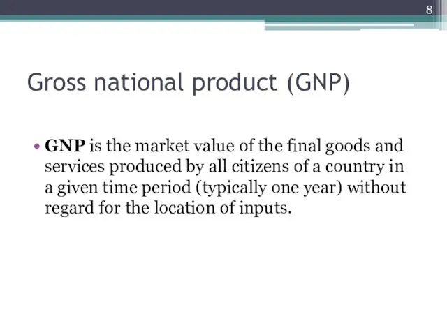 Gross national product (GNP) GNP is the market value of