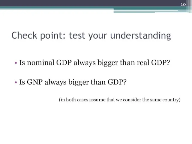Check point: test your understanding Is nominal GDP always bigger