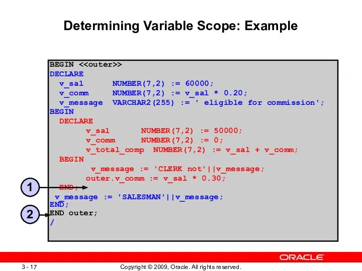 Determining Variable Scope: Example BEGIN > DECLARE v_sal NUMBER(7,2) :=