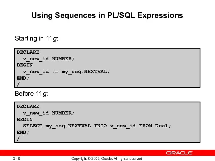 Using Sequences in PL/SQL Expressions Starting in 11g: Before 11g: