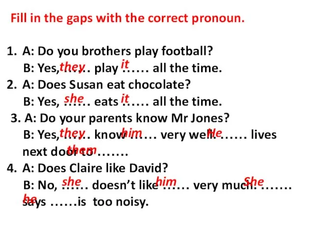 Fill in the gaps with the correct pronoun. A: Do