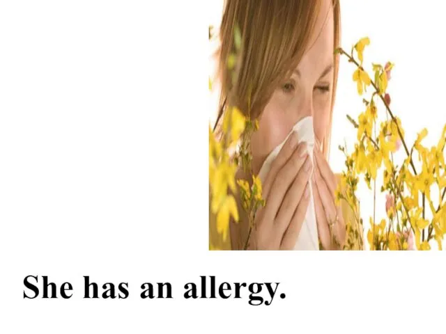 She has an allergy.