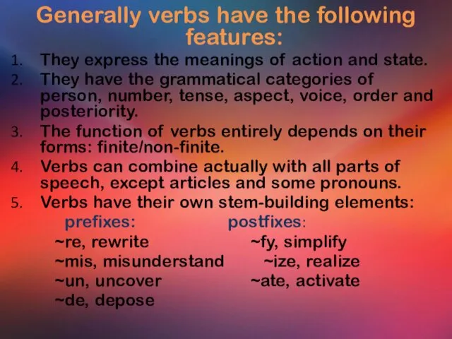 Generally verbs have the following features: They express the meanings