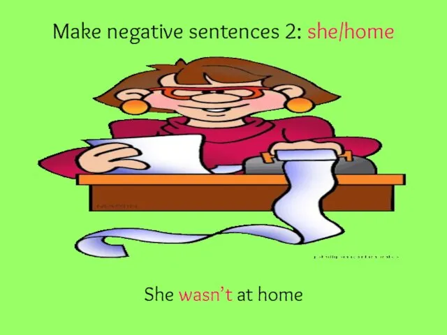 Make negative sentences 2: she/home She wasn’t at home