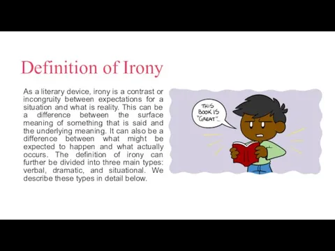 Definition of Irony As a literary device, irony is a contrast or incongruity