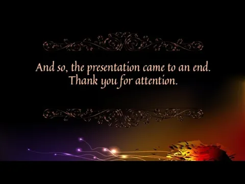 And so, the presentation came to an end. Thank you for attention.