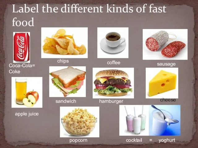 Label the different kinds of fast food Coca-Cola= Coke chips