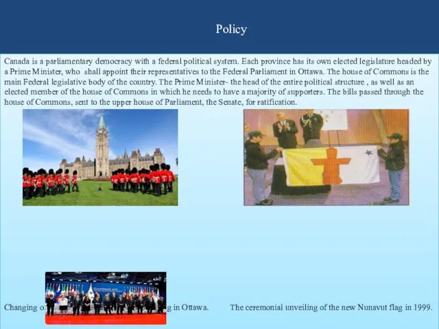 Policy Canada is a parliamentary democracy with a federal political