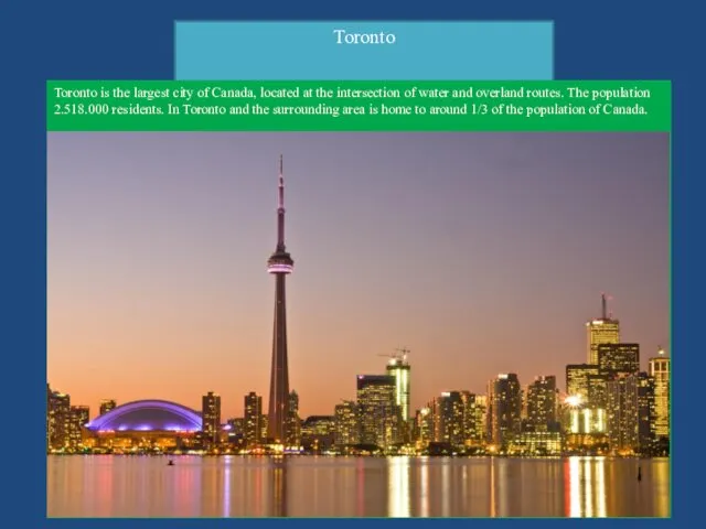 Toronto Toronto is the largest city of Canada, located at