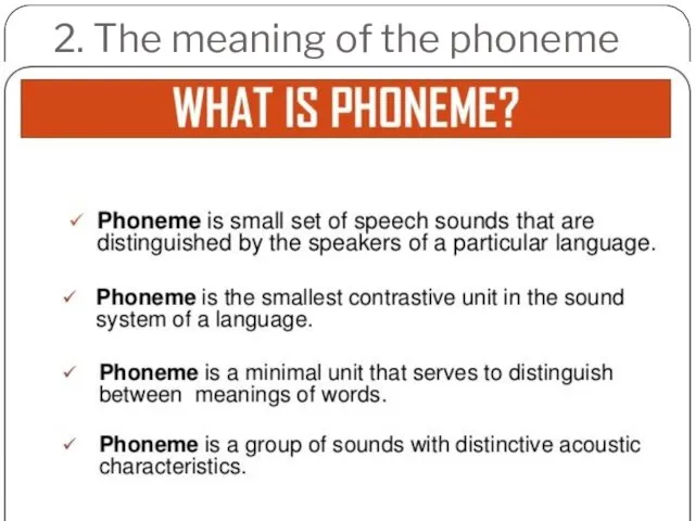 2. The meaning of the phoneme Phoneme is …