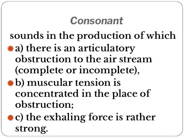 Consonant sounds in the production of which a) there is