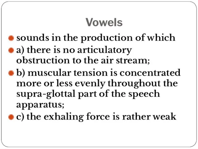 Vowels sounds in the production of which a) there is