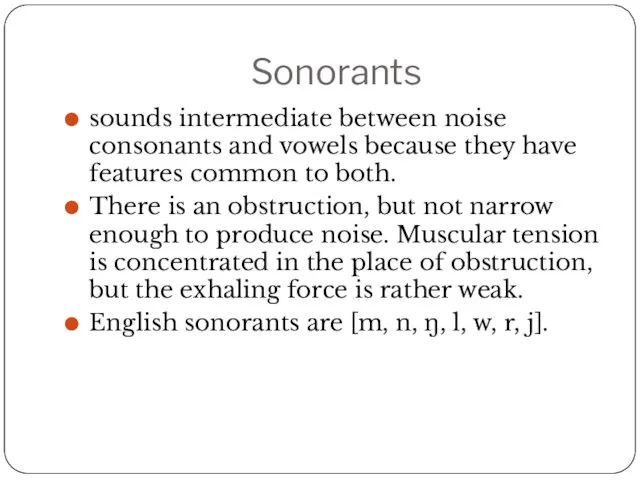 Sonorants sounds intermediate between noise consonants and vowels because they