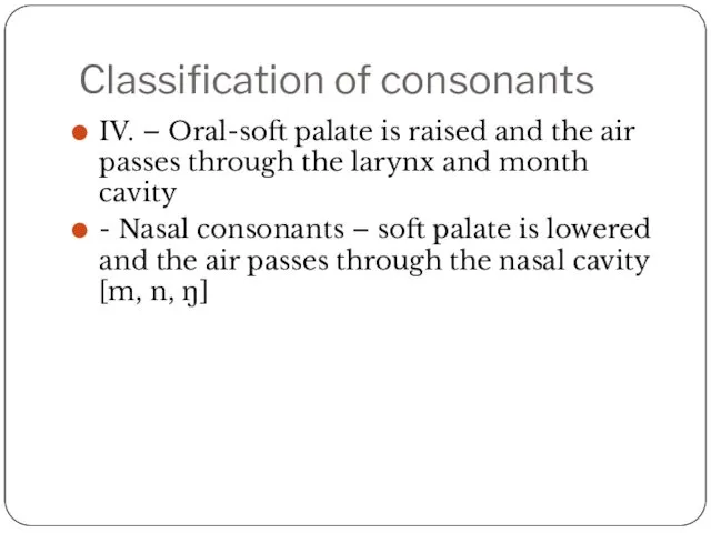 Classification of consonants IV. – Oral-soft palate is raised and