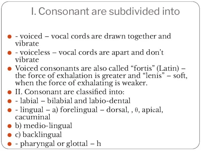 I. Consonant are subdivided into - voiced – vocal cords