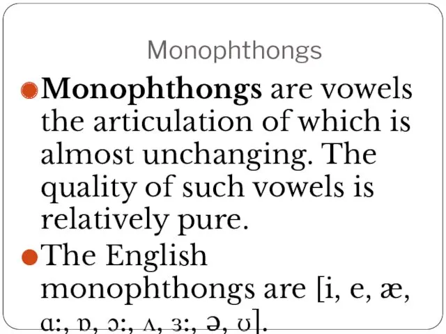 Monophthongs Monophthongs are vowels the articulation of which is almost