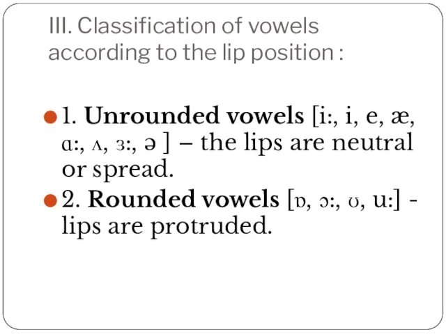 III. Classification of vowels according to the lip position :