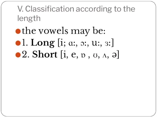 V. Classification according to the length the vowels may be:
