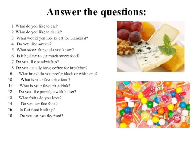 Answer the questions: 1. What do you like to eat?