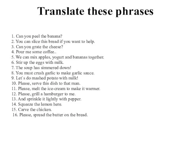 Translate these phrases 1. Can you peel the banana? 2.