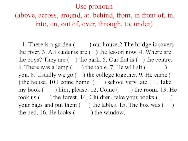 Use pronoun (above, across, around, at, behind, from, in front