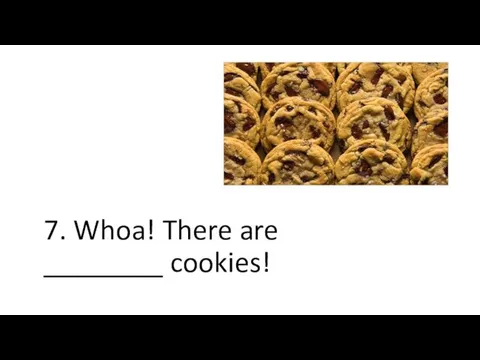 7. Whoa! There are ________ cookies!