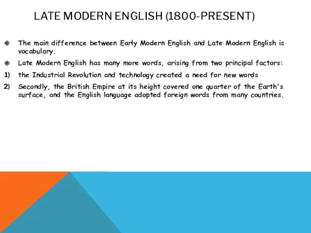 LATE MODERN ENGLISH (1800-PRESENT) The main difference between Early Modern