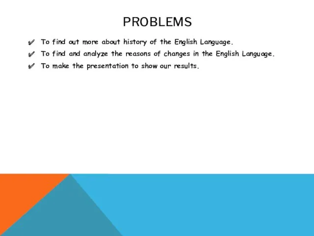 PROBLEMS To find out more about history of the English