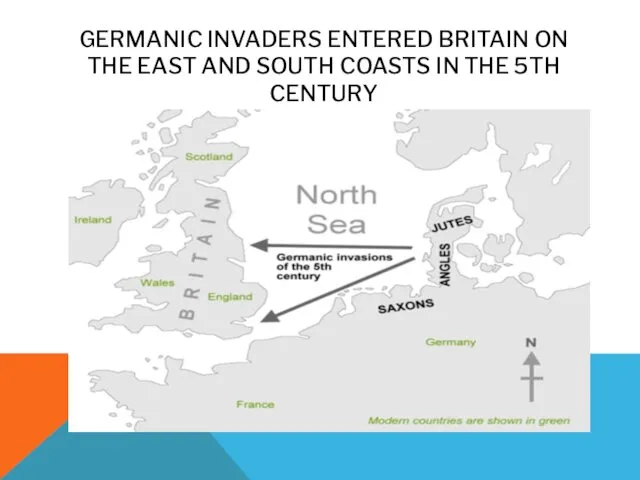 GERMANIC INVADERS ENTERED BRITAIN ON THE EAST AND SOUTH COASTS IN THE 5TH CENTURY