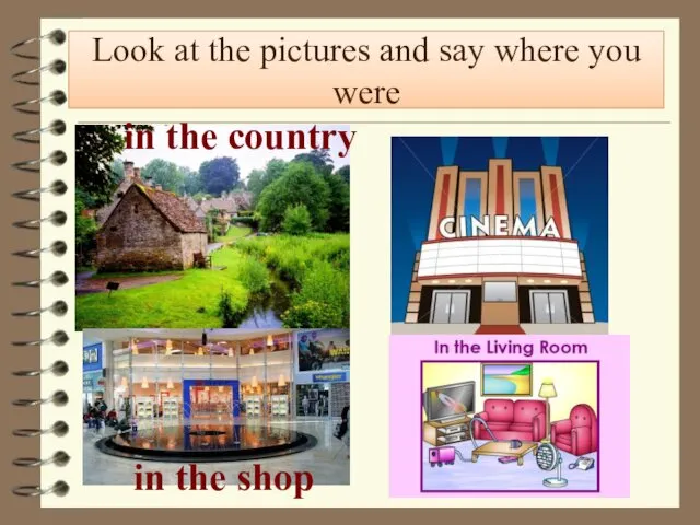 Look at the pictures and say where you were in the country in the shop