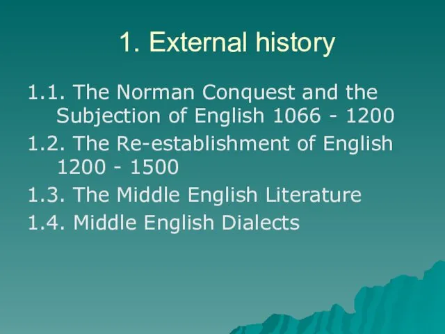 1. External history 1.1. The Norman Conquest and the Subjection of English 1066