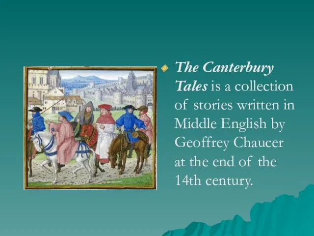 The Canterbury Tales is a collection of stories written in Middle English by