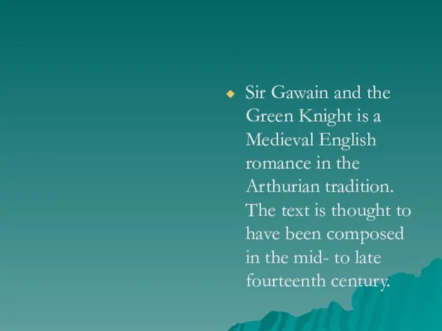 Sir Gawain and the Green Knight is a Medieval English romance in the